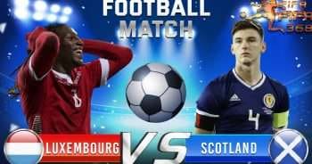 ทีเด็ดบอล ลักเซมเบิร์ก VS สกอตแลนด์ - 6 มิถุนายน 2564