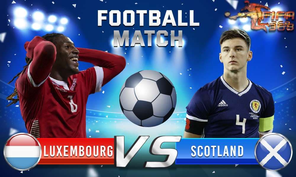 ทีเด็ดบอล ลักเซมเบิร์ก VS สกอตแลนด์ - 6 มิถุนายน 2564