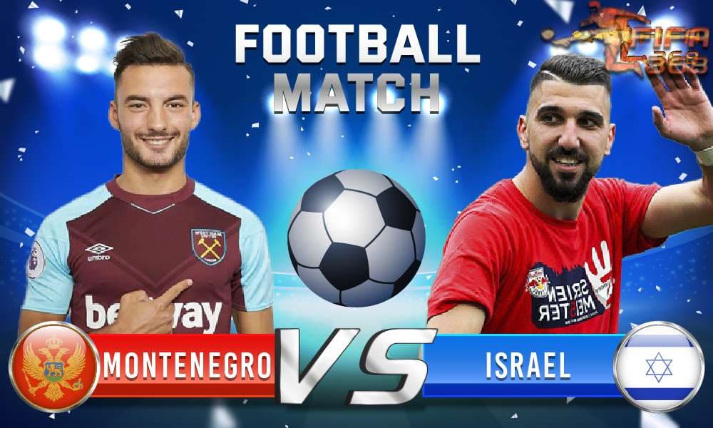 ทีเด็ดบอล มอนเตเนโกร Vs อิสราเอล – 5 มิถุนายน 2564