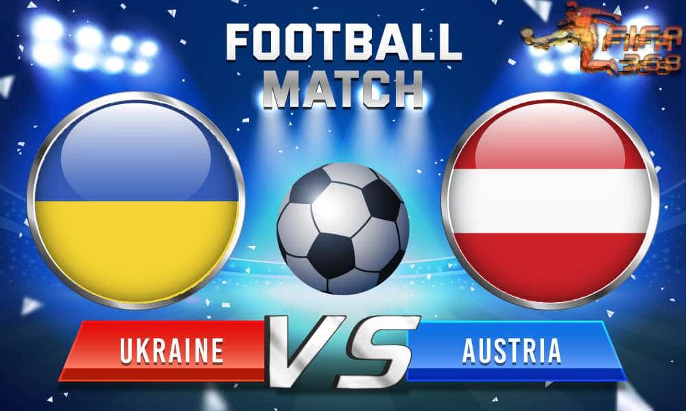 ทีเด็ดบอล ยูเครน Vs ออสเตรีย – 21 มิถุนายน 2564