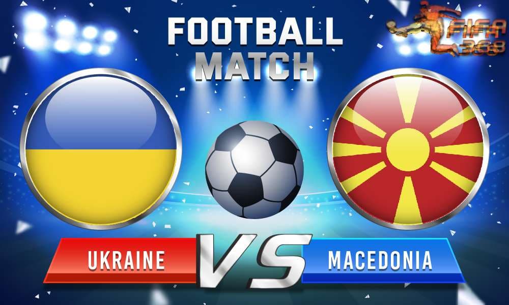 ทีเด็ดบอล ยูเครน Vs มาซิโดเนีย – 17 มิถุนายน 2564